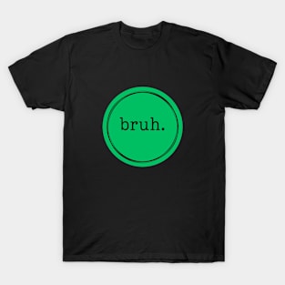 Bruh. Logo in Green and Black T-Shirt